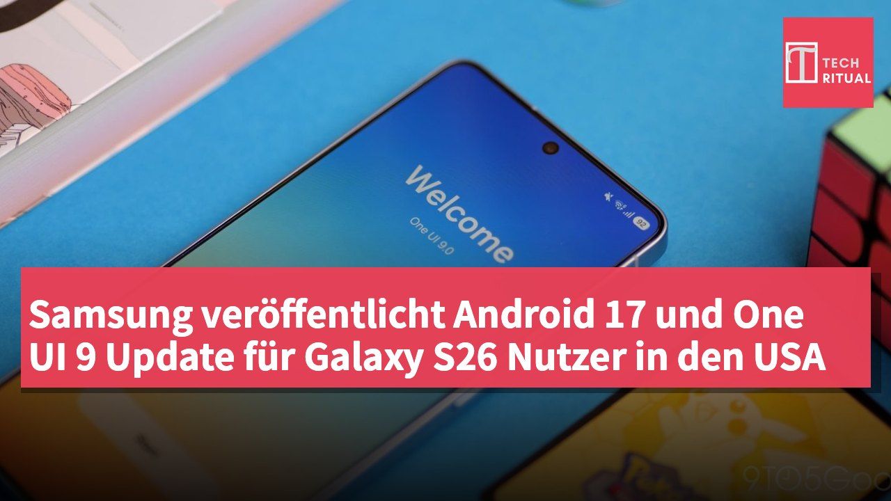 Samsung veröffentlicht Android 17 und One UI 9 Update für Galaxy S26 Nutzer in den USA