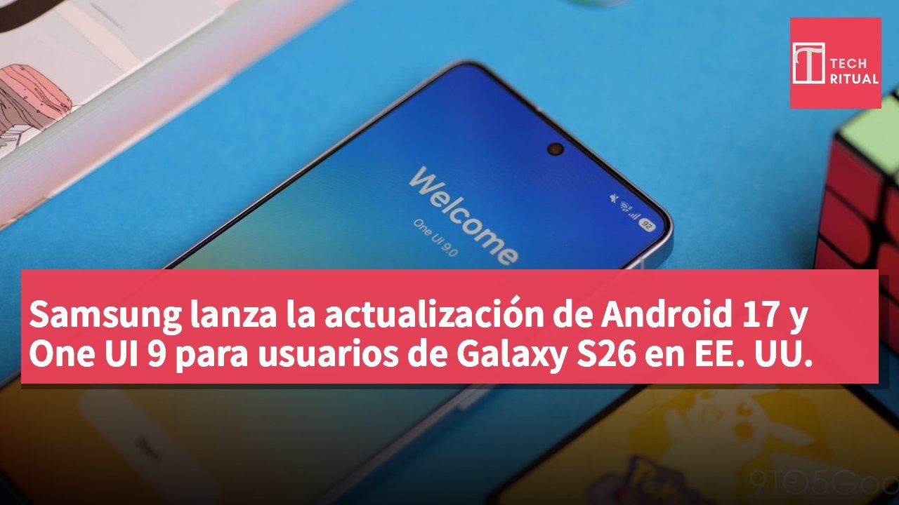 Samsung lanza la actualización de Android 17 y One UI 9 para usuarios de Galaxy S26 en EE. UU.