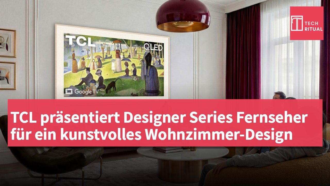 TCL präsentiert Designer Series Fernseher für ein kunstvolles Wohnzimmer-Design