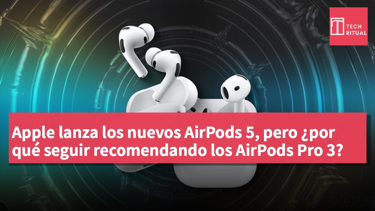 Apple lanza los nuevos AirPods 5, pero ¿por qué seguir recomendando los AirPods Pro 3?