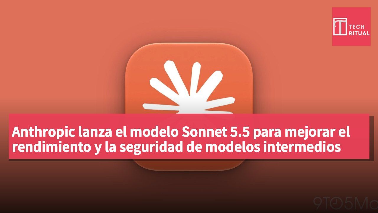 Anthropic lanza el modelo Sonnet 5.5 para mejorar el rendimiento y la seguridad de modelos intermedios