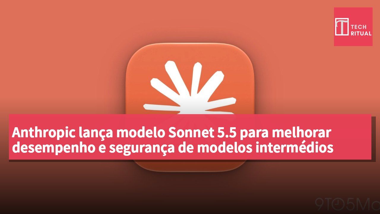 Anthropic lança modelo Sonnet 5.5 para melhorar desempenho e segurança de modelos intermédios