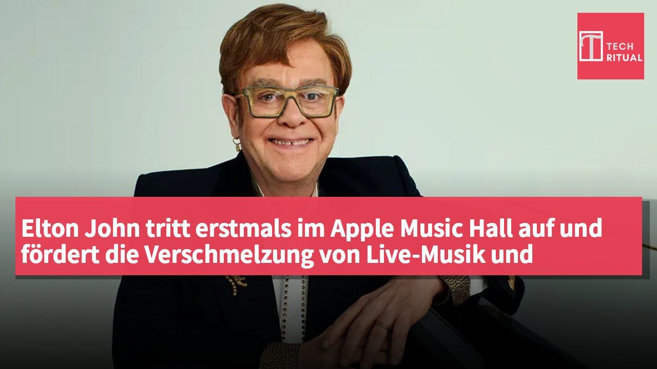 Elton John tritt erstmals im Apple Music Hall auf und fördert die Verschmelzung von Live-Musik und digitalem Streaming