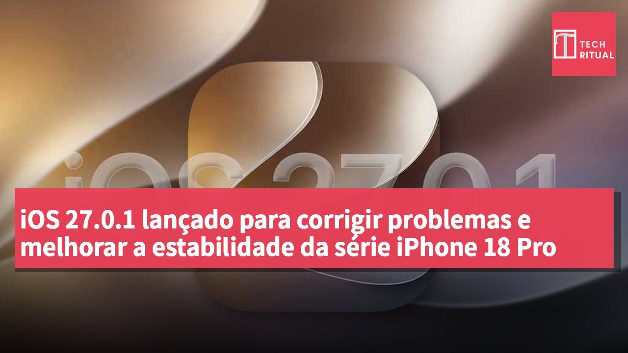 iOS 27.0.1 lançado para corrigir problemas e melhorar a estabilidade da série iPhone 18 Pro