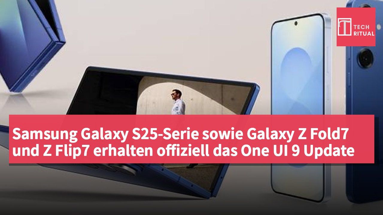 Samsung Galaxy S25-Serie sowie Galaxy Z Fold7 und Z Flip7 erhalten offiziell das One UI 9 Update