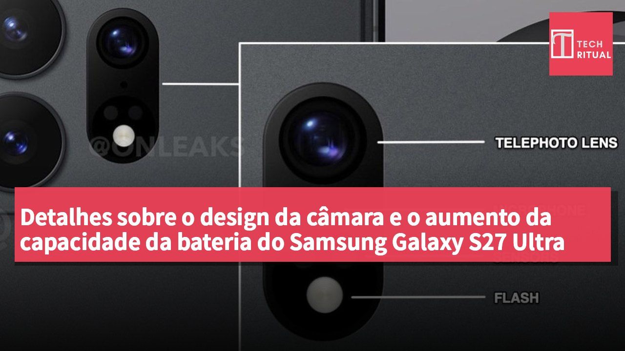 Detalhes sobre o design da câmara e o aumento da capacidade da bateria do Samsung Galaxy S27 Ultra revelados
