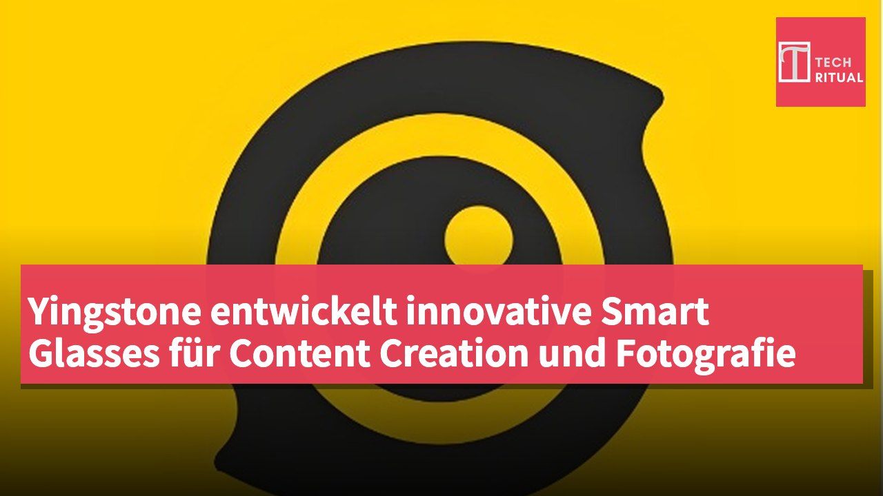 Yingstone entwickelt innovative Smart Glasses für Content Creation und Fotografie