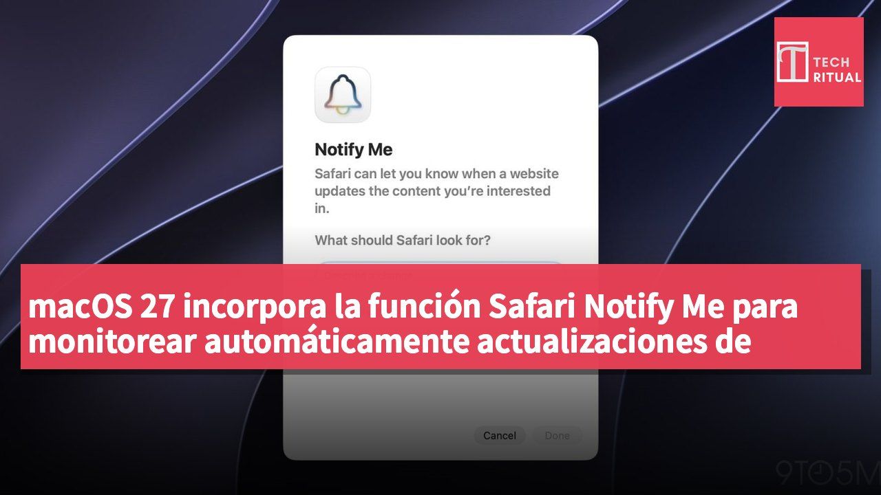 macOS 27 incorpora la función Safari Notify Me para monitorear automáticamente actualizaciones de páginas web