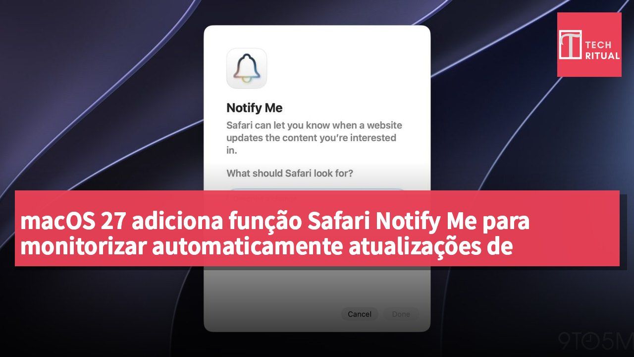 macOS 27 adiciona função Safari Notify Me para monitorizar automaticamente atualizações de páginas web