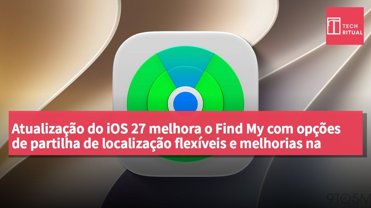Atualização do iOS 27 melhora o Find My com opções de partilha de localização flexíveis e melhorias na interface