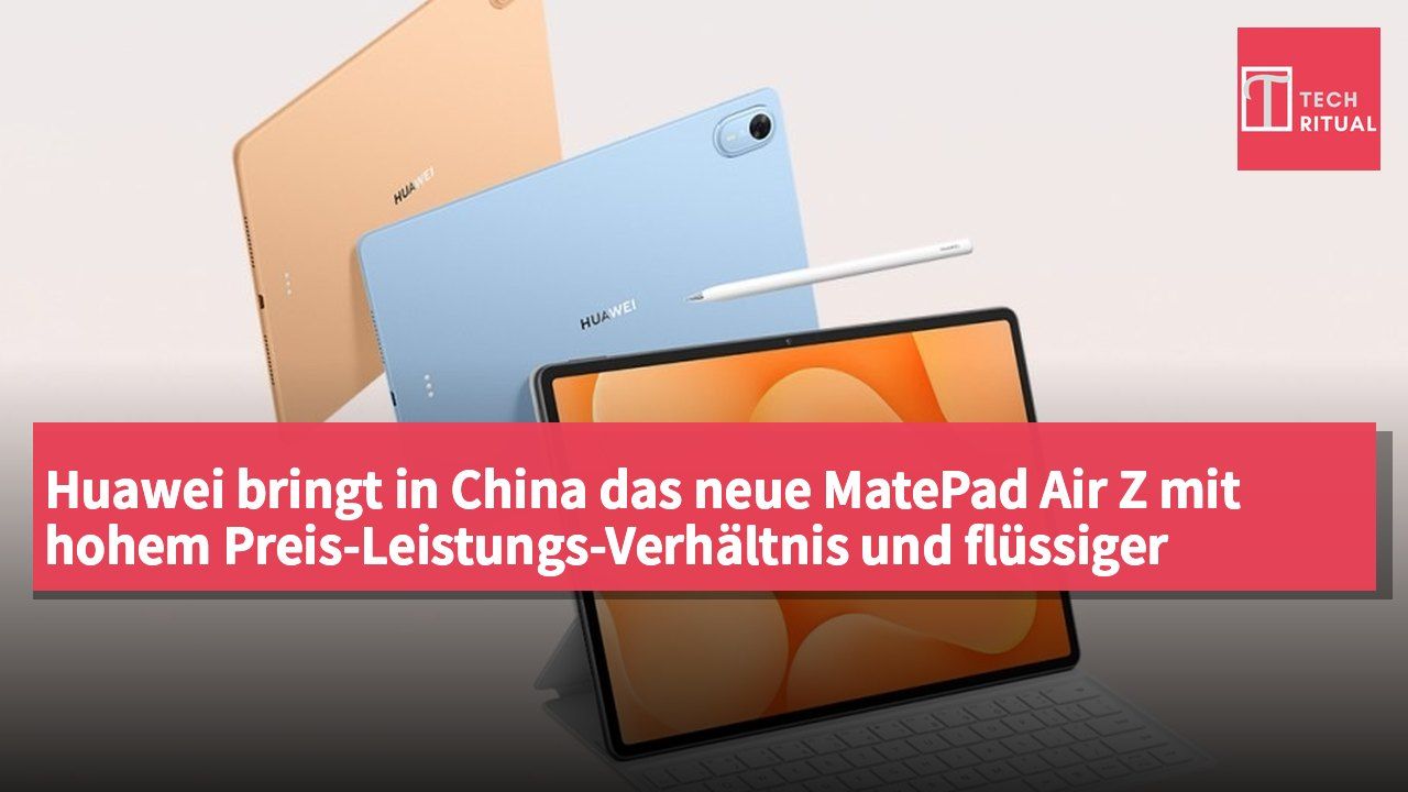 Huawei bringt in China das neue MatePad Air Z mit hohem Preis-Leistungs-Verhältnis und flüssiger Benutzererfahrung auf den Markt.