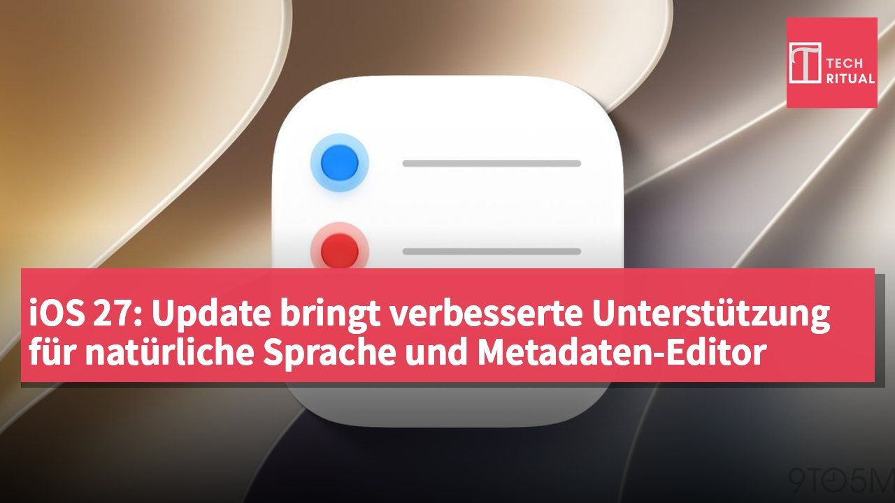 iOS 27: Update bringt verbesserte Unterstützung für natürliche Sprache und Metadaten-Editor