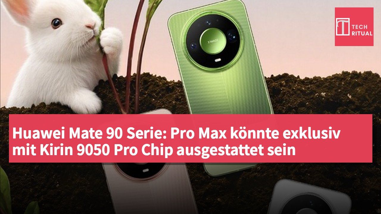 Huawei Mate 90 Serie: Pro Max könnte exklusiv mit Kirin 9050 Pro Chip ausgestattet sein