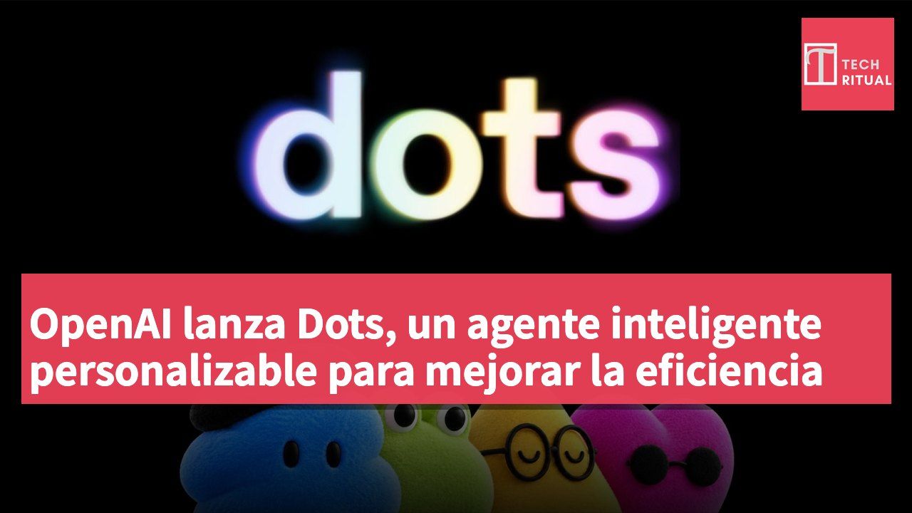 OpenAI lanza Dots, un agente inteligente personalizable para mejorar la eficiencia