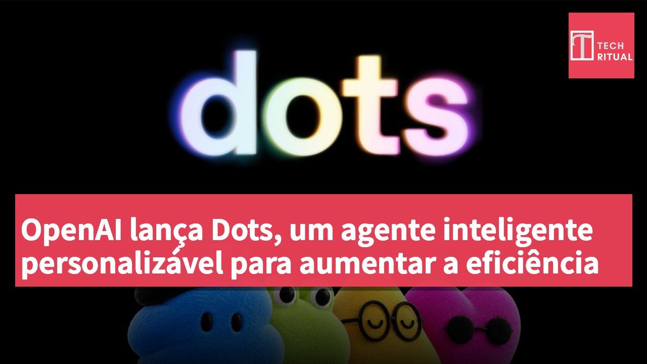 OpenAI lança Dots, um agente inteligente personalizável para aumentar a eficiência
