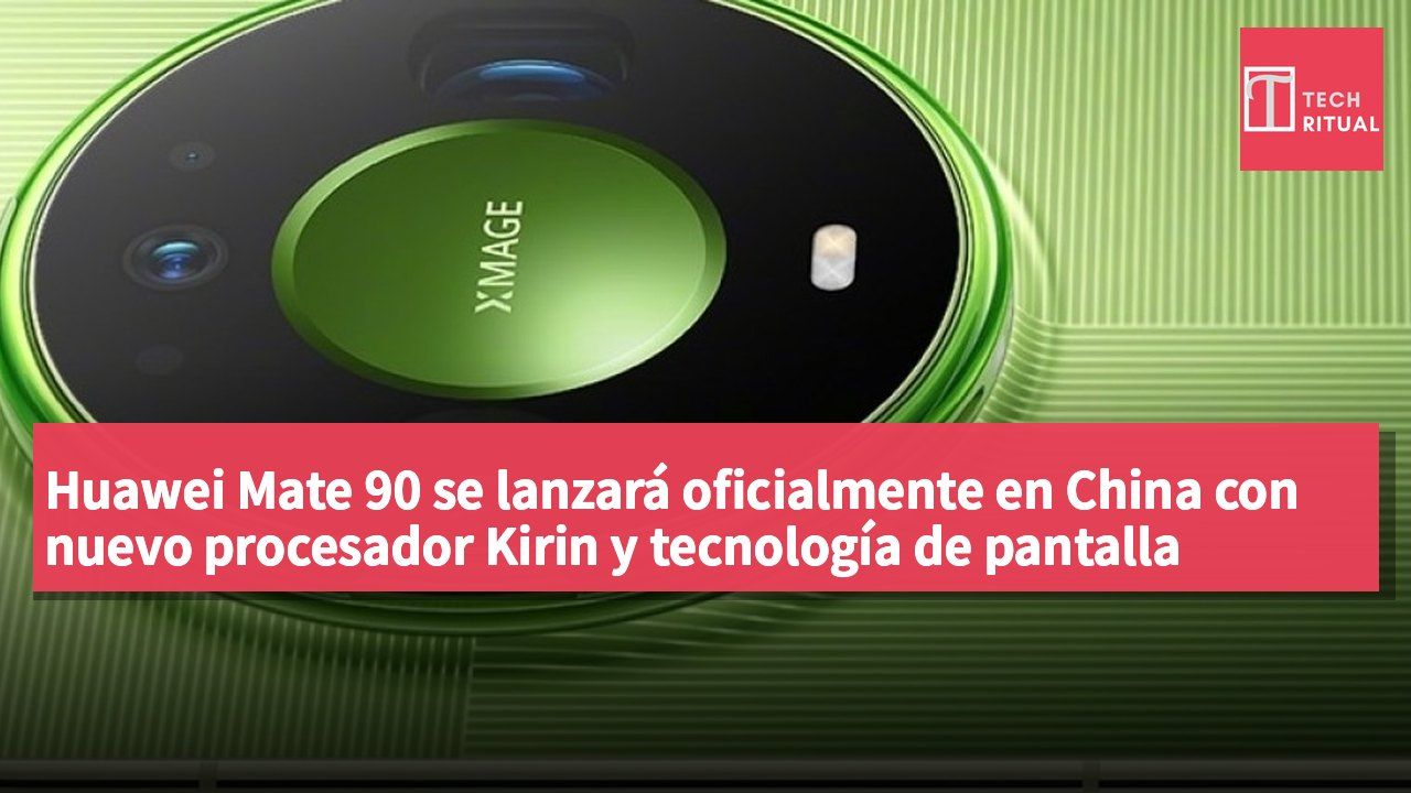 Huawei Mate 90 se lanzará oficialmente en China con nuevo procesador Kirin y tecnología de pantalla mejorada
