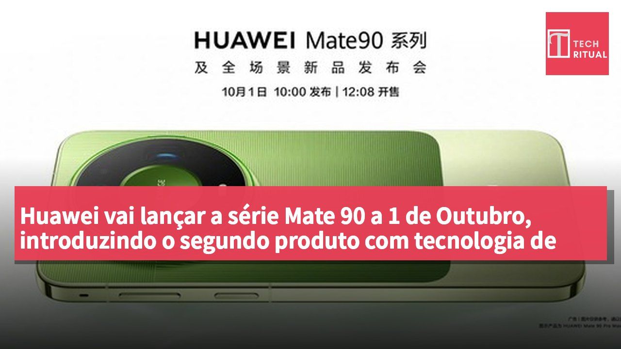 Huawei vai lançar a série Mate 90 a 1 de Outubro, introduzindo o segundo produto com tecnologia de dobragem lógica.