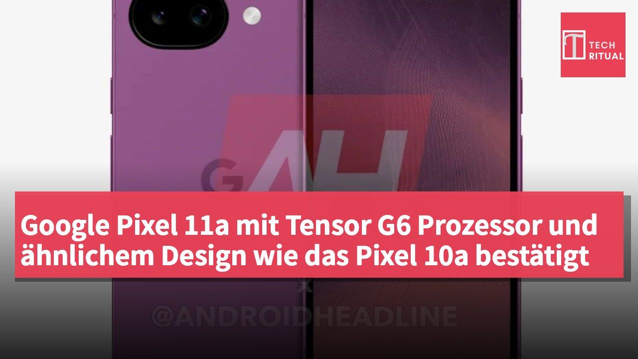 Google Pixel 11a mit Tensor G6 Prozessor und ähnlichem Design wie das Pixel 10a bestätigt