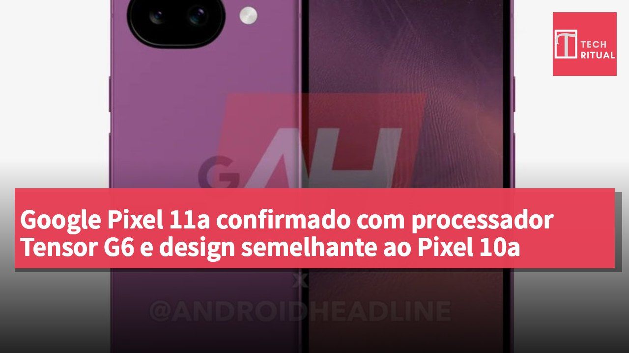 Google Pixel 11a confirmado com processador Tensor G6 e design semelhante ao Pixel 10a