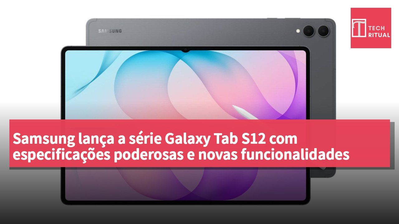 Samsung lança a série Galaxy Tab S12 com especificações poderosas e novas funcionalidades