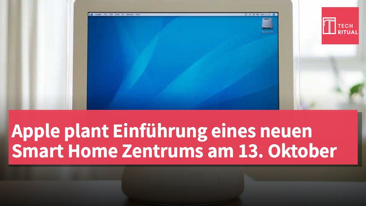 Apple plant Einführung eines neuen Smart Home Zentrums am 13. Oktober