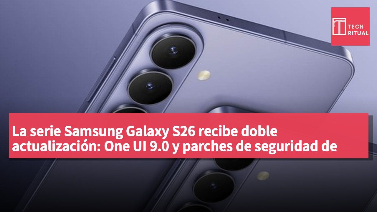 La serie Samsung Galaxy S26 recibe doble actualización: One UI 9.0 y parches de seguridad de octubre de 2026.