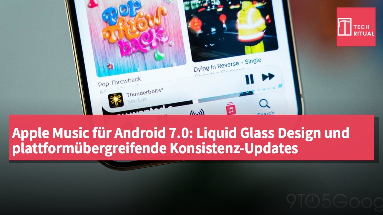 Apple Music für Android 7.0: Liquid Glass Design und plattformübergreifende Konsistenz-Updates eingeführt