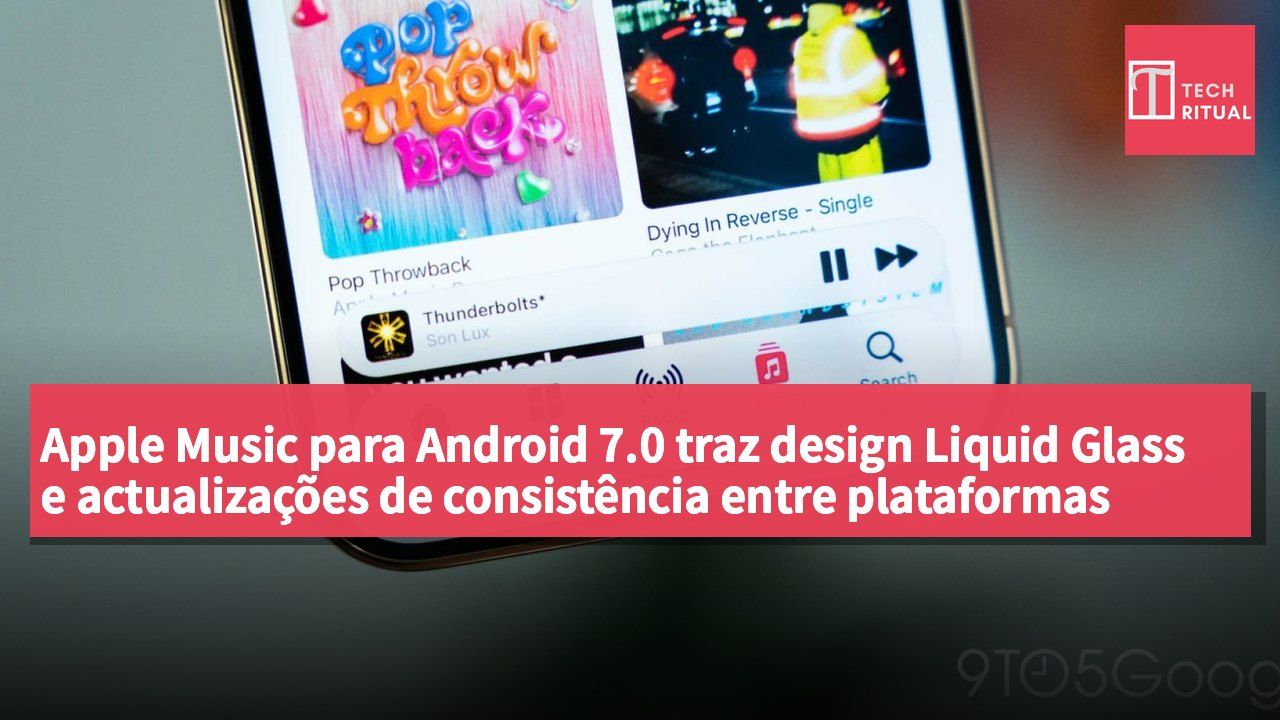 Apple Music para Android 7.0 traz design Liquid Glass e actualizações de consistência entre plataformas