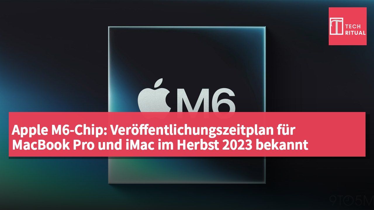 Apple M6-Chip: Veröffentlichungszeitplan für MacBook Pro und iMac im Herbst 2023 bekannt gegeben