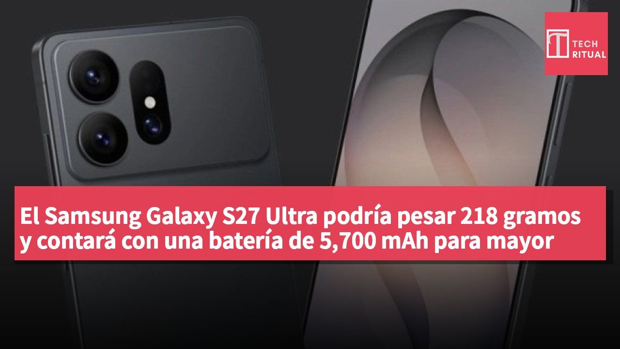El Samsung Galaxy S27 Ultra podría pesar 218 gramos y contará con una batería de 5,700 mAh para mayor autonomía.