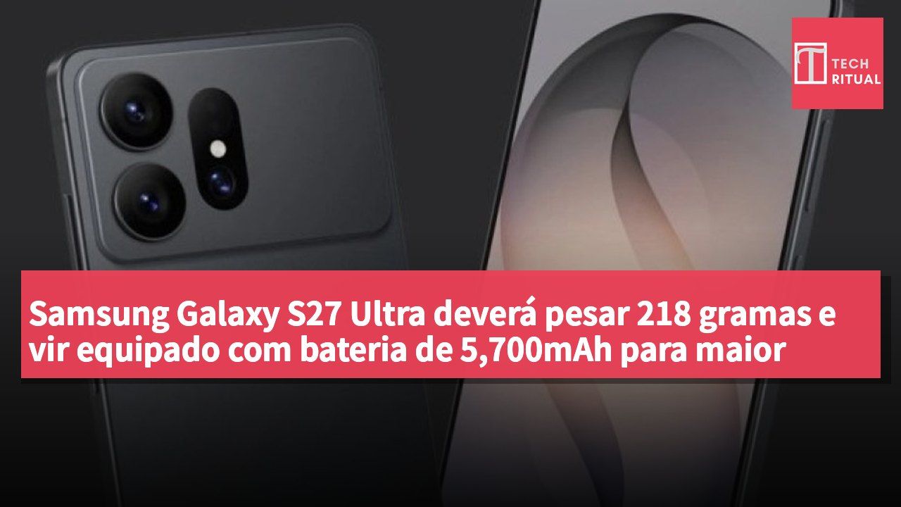 Samsung Galaxy S27 Ultra deverá pesar 218 gramas e vir equipado com bateria de 5,700mAh para maior autonomia