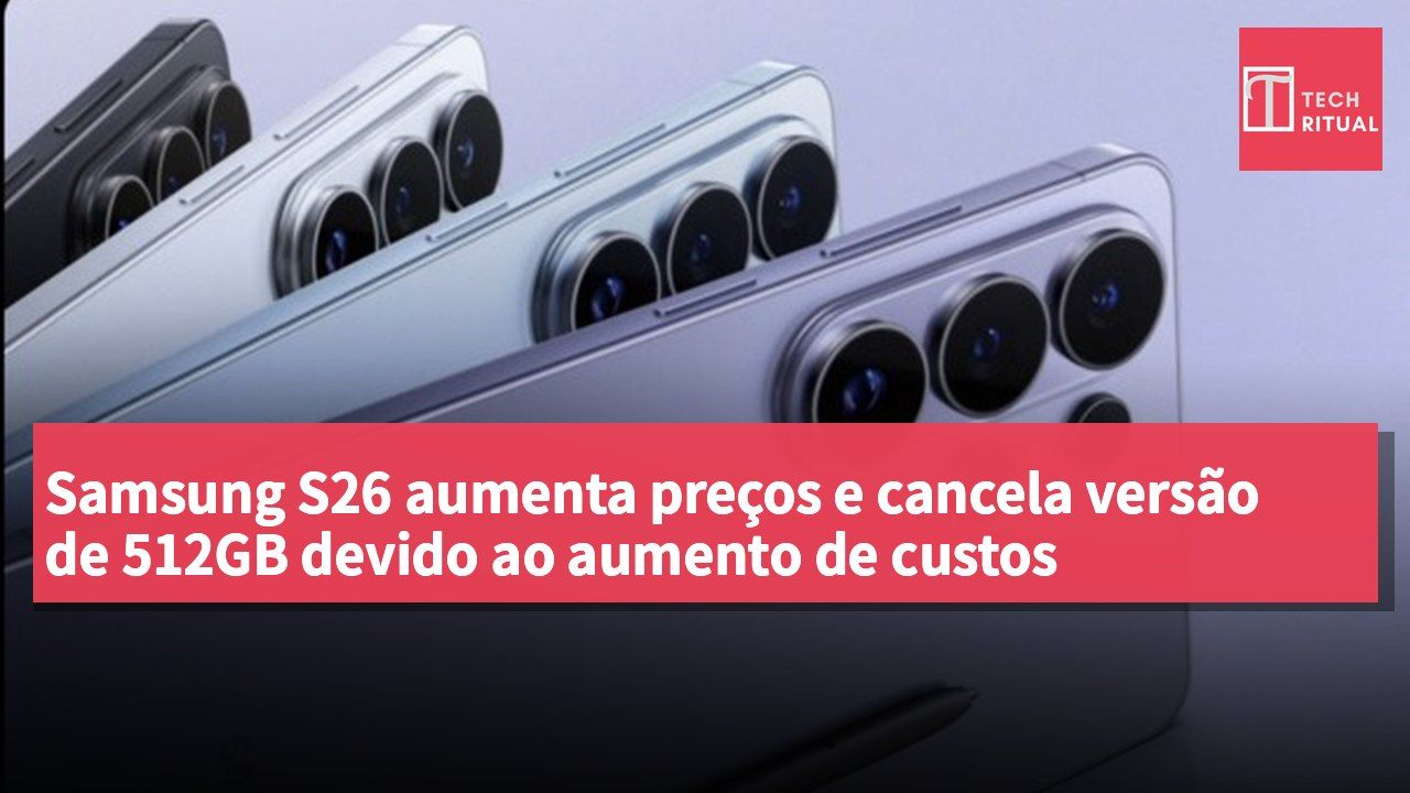 Samsung S26 aumenta preços e cancela versão de 512GB devido ao aumento de custos