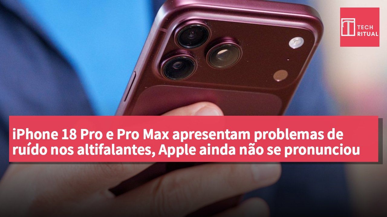 iPhone 18 Pro e Pro Max apresentam problemas de ruído nos altifalantes, Apple ainda não se pronunciou