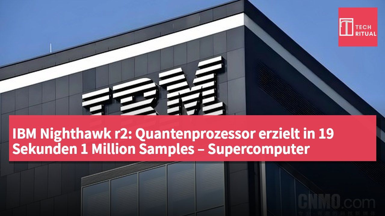 IBM Nighthawk r2: Quantenprozessor erzielt in 19 Sekunden 1 Million Samples – Supercomputer benötigt 110 Jahre