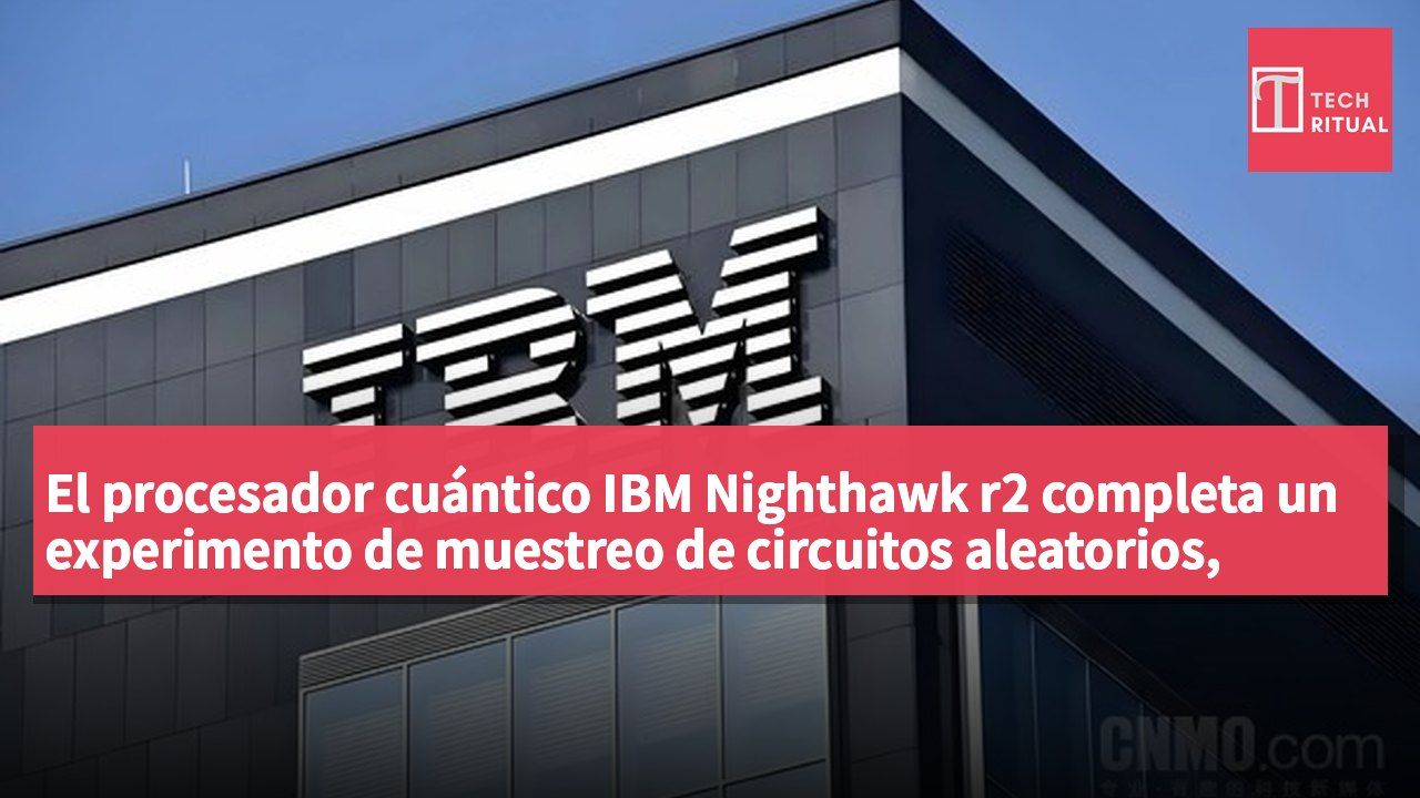 El procesador cuántico IBM Nighthawk r2 completa un experimento de muestreo de circuitos aleatorios, generando un millón de muestras en 19 segundos, frente a los 110 años requeridos por una supercompu