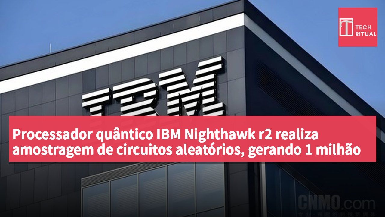 Processador quântico IBM Nighthawk r2 realiza amostragem de circuitos aleatórios, gerando 1 milhão de amostras em 19 segundos, enquanto supercomputadores levariam 110 anos.