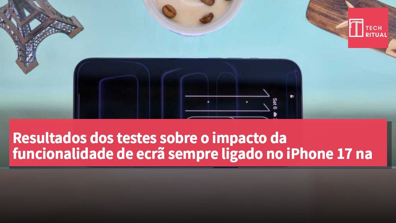 Resultados dos testes sobre o impacto da funcionalidade de ecrã sempre ligado no iPhone 17 na duração da bateria
