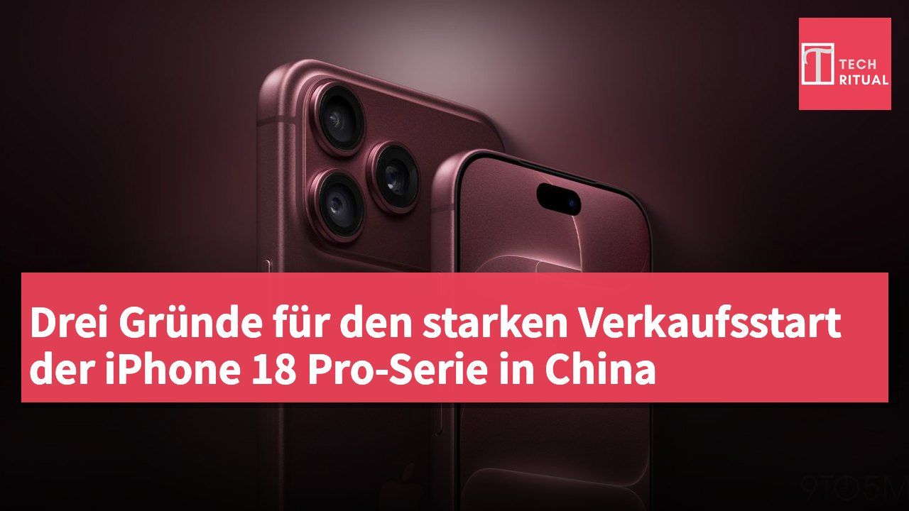 Drei Gründe für den starken Verkaufsstart der iPhone 18 Pro-Serie in China
