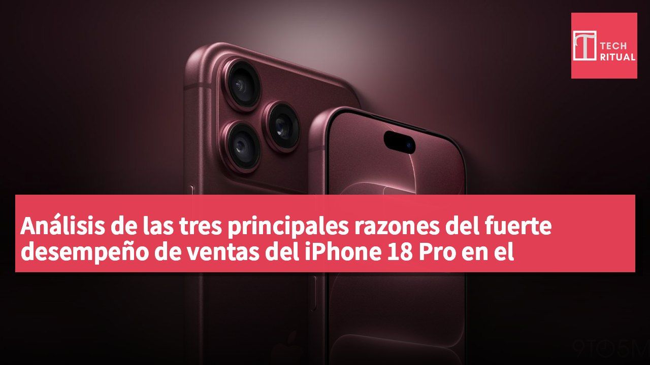 Análisis de las tres principales razones del fuerte desempeño de ventas del iPhone 18 Pro en el mercado chino
