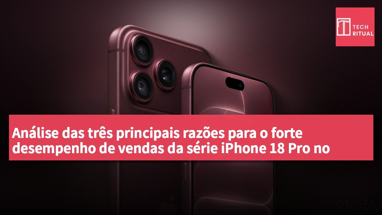 Análise das três principais razões para o forte desempenho de vendas da série iPhone 18 Pro no mercado chinês