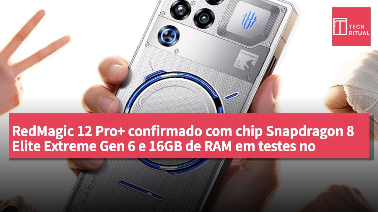 RedMagic 12 Pro+ confirmado com chip Snapdragon 8 Elite Extreme Gen 6 e 16GB de RAM em testes no Geekbench