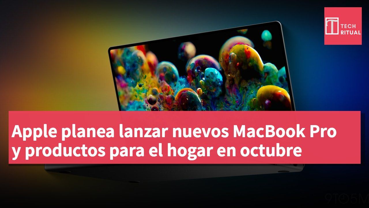 Apple planea lanzar nuevos MacBook Pro y productos para el hogar en octubre
