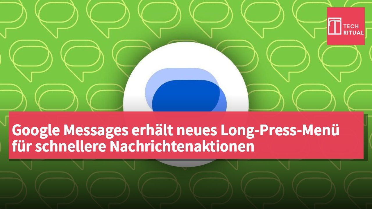 Google Messages erhält neues Long-Press-Menü für schnellere Nachrichtenaktionen