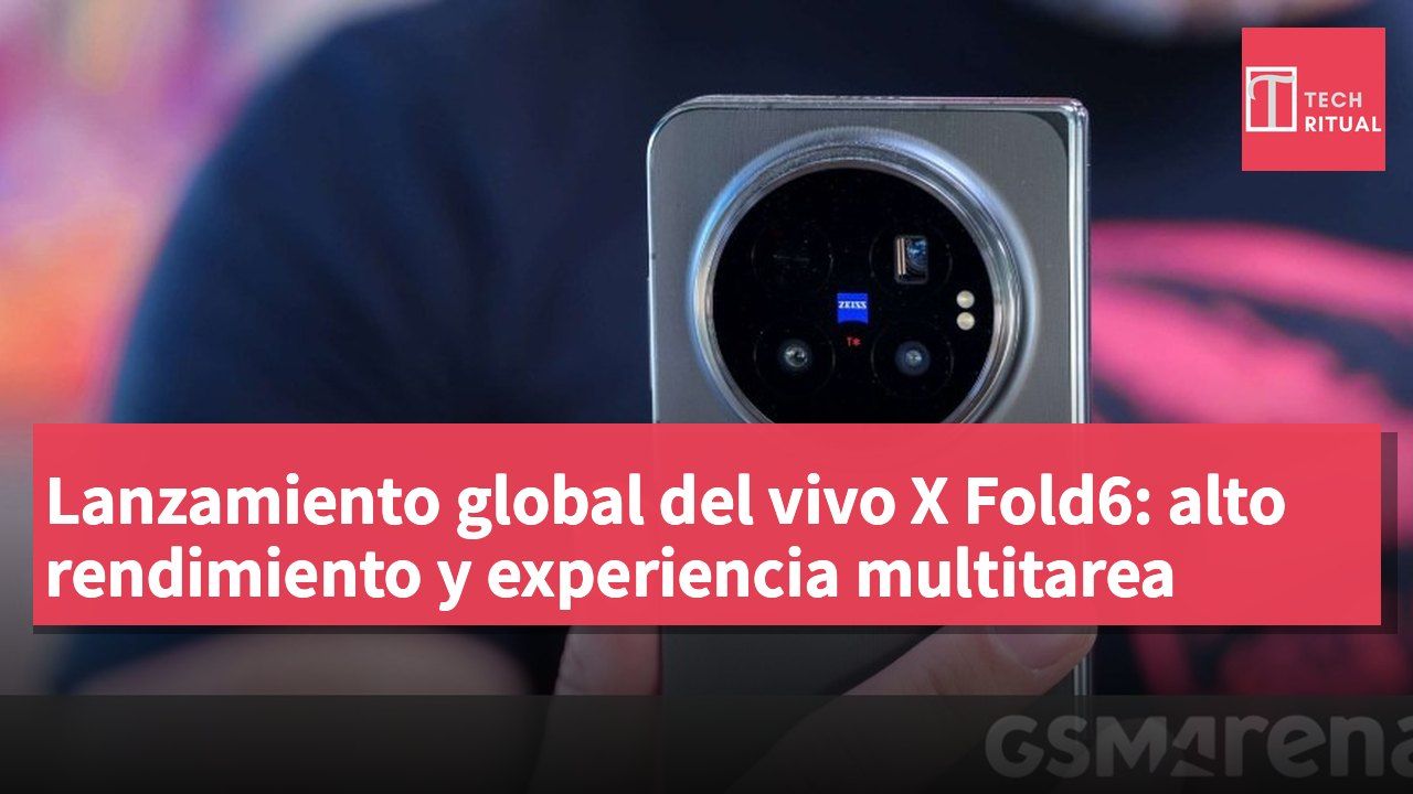 Lanzamiento global del vivo X Fold6: alto rendimiento y experiencia multitarea