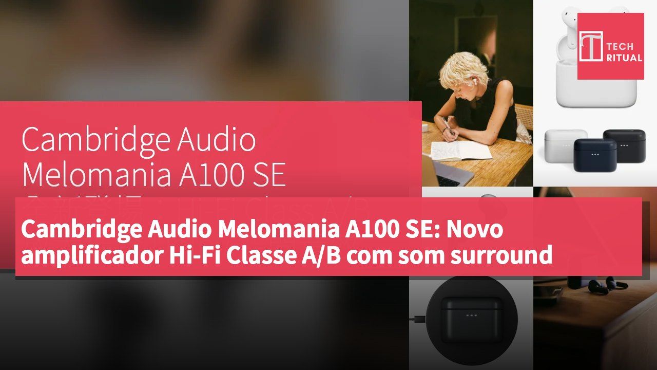 Cambridge Audio Melomania A100 SE: Novo amplificador Hi-Fi Classe A/B com som surround Dolby