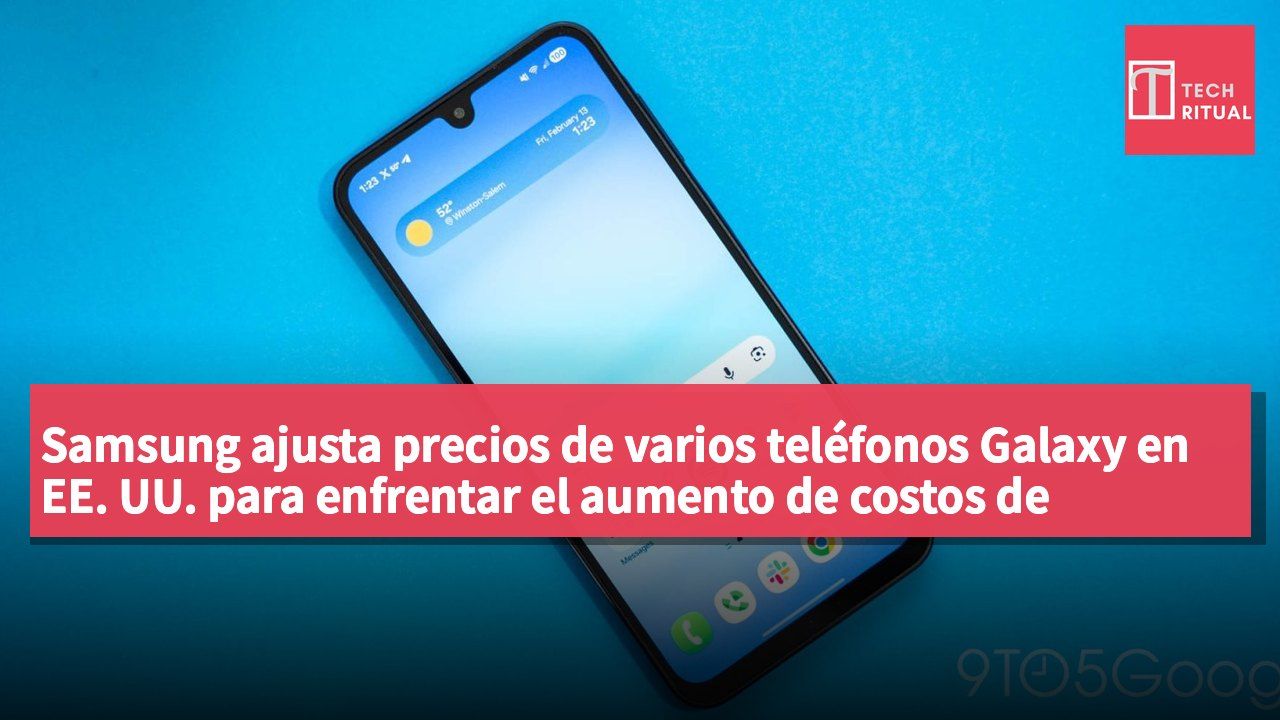 Samsung ajusta precios de varios teléfonos Galaxy en EE. UU. para enfrentar el aumento de costos de componentes