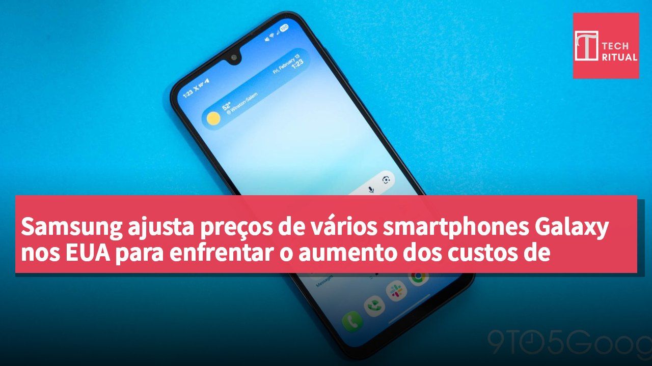 Samsung ajusta preços de vários smartphones Galaxy nos EUA para enfrentar o aumento dos custos de componentes