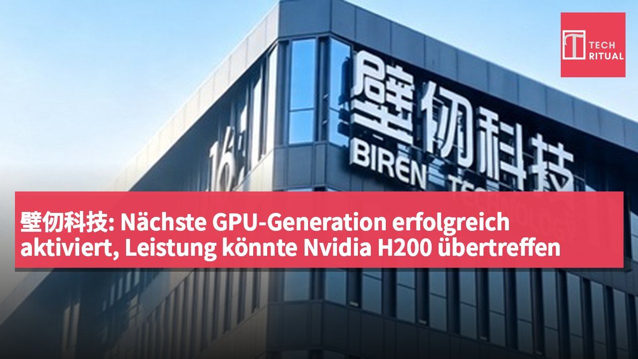 壁仞科技: Nächste GPU-Generation erfolgreich aktiviert, Leistung könnte Nvidia H200 übertreffen