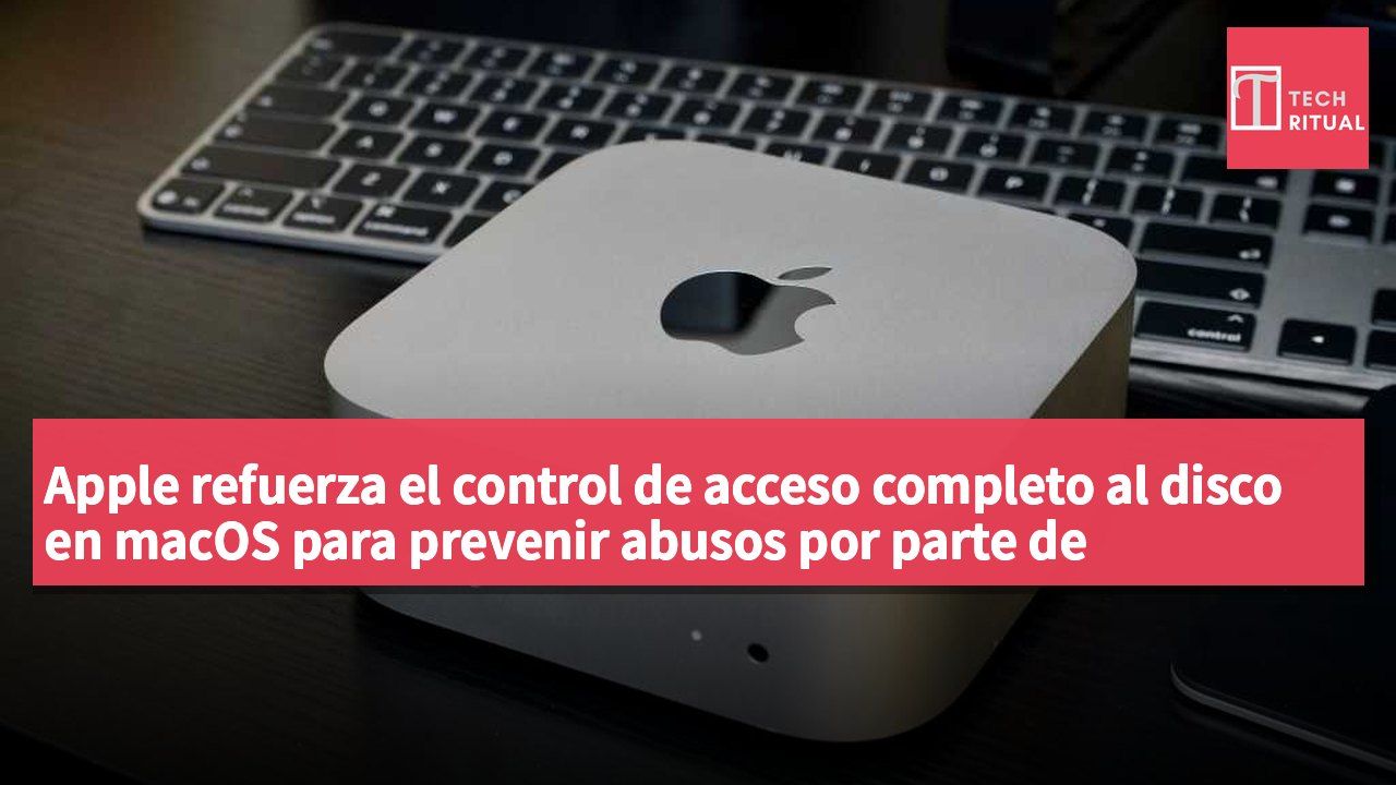 Apple refuerza el control de acceso completo al disco en macOS para prevenir abusos por parte de aplicaciones