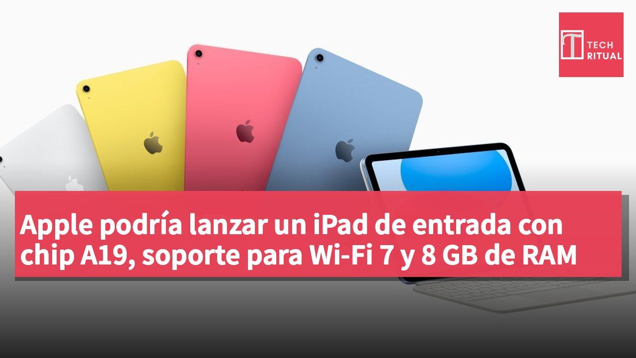 Apple podría lanzar un iPad de entrada con chip A19, soporte para Wi-Fi 7 y 8 GB de RAM
